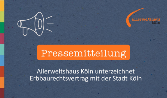 Allerweltshaus Köln unterzeichnet Erbbaurechtsvertrag mit der Stadt Köln