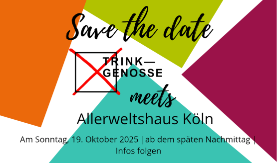 TRINK—GENOSSE meets Allerweltshaus Köln