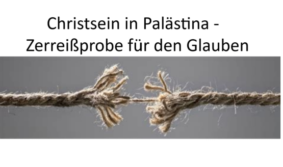 Christsein in Palästina – Zerreißprobe für den Glauben