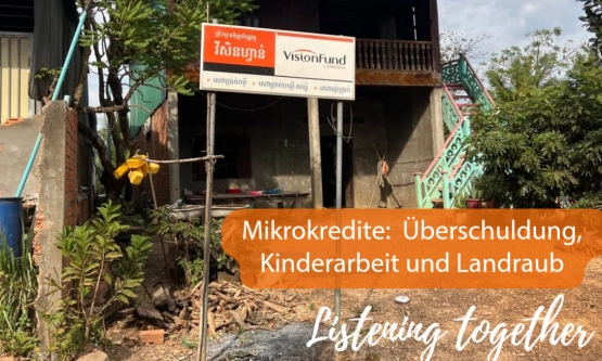 Mikrokredite: Überschuldung, Kinderarbeit und Landraub - Listening together ﻿