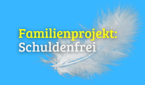 Schuldenfrei - Familienprojekt